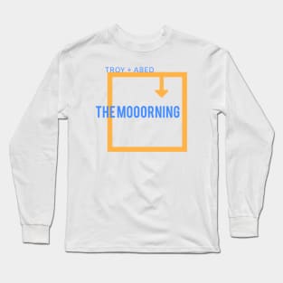 Troy and Abed in the mooorning Long Sleeve T-Shirt